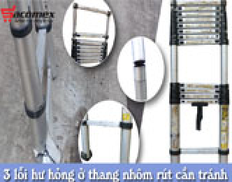 3 lỗi hư hỏng thường gặp ở thang nhôm rút cần tránh