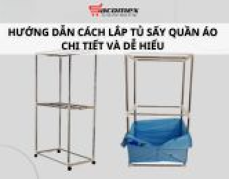 Hướng dẫn cách lắp tủ sấy quần áo chi tiết và dễ hiểu