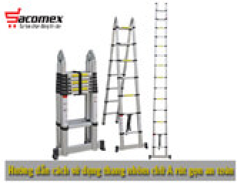 Hướng dẫn cách sử dụng thang nhôm chữ A rút gọn an toàn