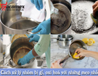 Cách xử lý nhôm bị gỉ, oxi hoá với những mẹo vặt