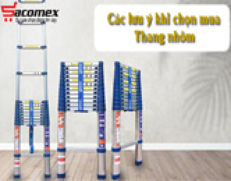 Các lưu ý khi chọn mua Thang Nhôm