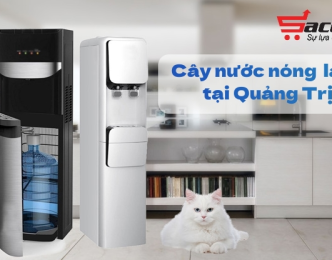 Địa chỉ bán cây nước nóng lạnh tại Quảng Trị uy tín nhất