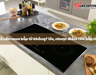 Có nên mua bếp từ không? Ưu, nhược điểm của bếp từ