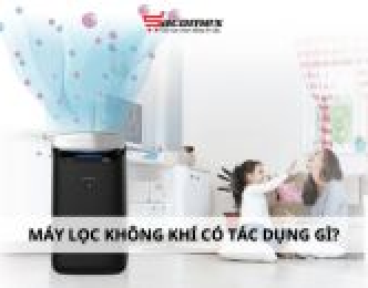 Máy lọc không khí có tác dụng gì?