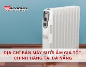 Địa chỉ bán máy sưởi ấm giá tốt, chính hãng tại Đà Nẵng