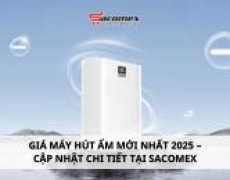 Giá máy hút ẩm mới nhất 2025 – Cập nhật chi tiết tại Sacomex