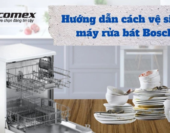 Hướng dẫn cách vệ sinh máy rửa bát Bosch hiệu quả tại nhà