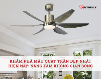 Khám phá mẫu quạt trần đẹp nhất hiện nay: Nâng tầm không gian sống