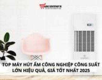 Top máy hút ẩm công nghiệp công suất lớn hiệu quả, giá tốt nhất
