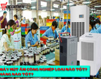 Máy hút ẩm công nghiệp loại nào tốt? hãng nào tốt?