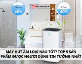 Máy hút ẩm loại nào tốt? Top 5 sản phẩm được người dùng tin tưởng nhất