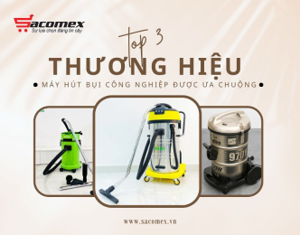 Top 3 thương hiệu máy hút bụi công nghiệp được ưa chuộng