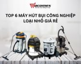 Top 6 máy hút bụi công nghiệp loại nhỏ giá rẻ