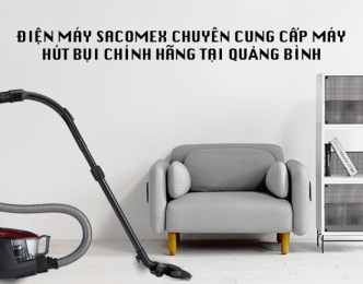 5 cửa hàng bán máy hút bụi tại Quảng Bình giá tốt nhất