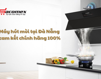 Máy hút mùi Đà Nẵng giá tốt - Bảo hành chính hãng 100%