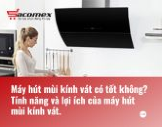 Máy hút mùi kính vát có tốt không? Tính năng và lợi ích của máy hút mùi kính vát