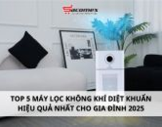 Top 5 máy lọc không khí diệt khuẩn hiệu quả nhất cho gia đình