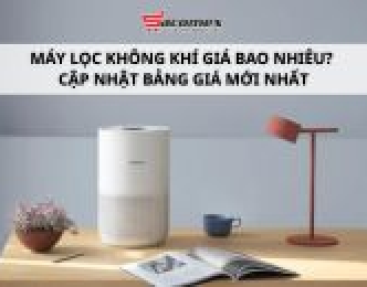 Máy lọc không khí giá bao nhiêu? Cập nhật bảng giá mới nhất
