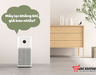 Giá máy lọc không khí bao nhiêu? Kinh nghiệm chọn mua giá tốt