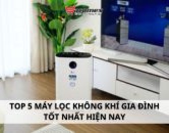 Top 5 máy lọc không khí gia đinh tốt nhất hiện nay