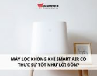 Máy lọc không khí smart air có thực sự tốt như lời đồn?