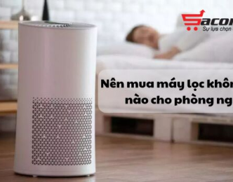 Nên mua máy lọc không khí nào cho phòng ngủ?