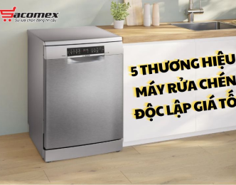 5 Thương hiệu máy rửa chén độc lập giá tốt