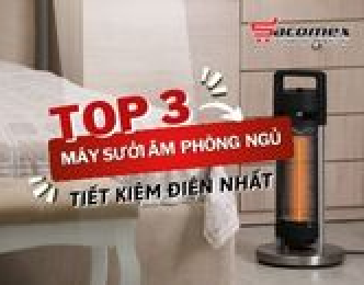 Top 3 máy sưởi ấm phòng ngủ tiết kiệm điện nhất hiện nay