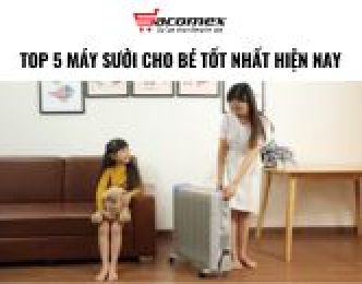 Top 5 máy sưởi cho bé tốt nhất hiện nay