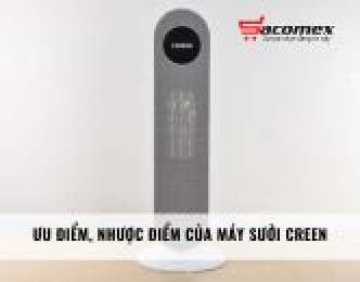 Ưu nhược điểm của máy sưởi Creen