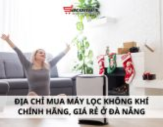 Địa chỉ mua máy lọc không khí chính hãng, giá rẻ ở Đà Nẵng
