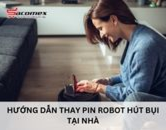 Hướng dẫn thay pin robot hút bụi tại nhà