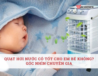Quạt hơi nước có tốt cho em bé không? Góc nhìn chuyên gia