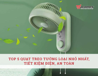 Top 5 quạt treo tường loại nhỏ nhất, tiết kiệm điện, an toàn