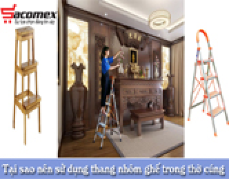 Tại sao nên sử dụng thang nhôm ghế trong công việc thờ cúng