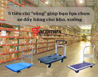 5 tiêu chí vàng để chọn xe đẩy hàng cho kho xưởng