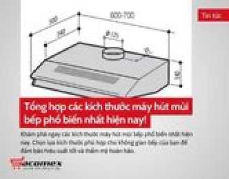 Tổng hợp các kích thước máy hút mùi bếp phổ biến nhất hiện nay