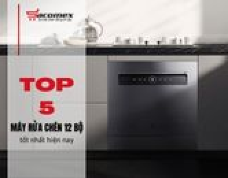 Top 5 máy rửa chén 12 bộ tốt nhất hiện nay