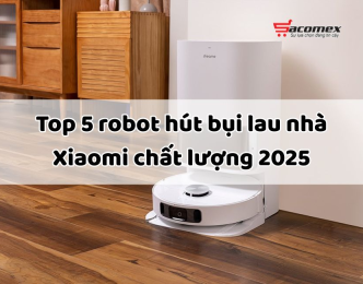 Top 5 robot hút bụi lau nhà Xiaomi chất lượng 2025