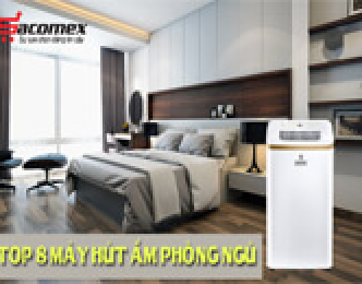 Top 8 máy hút ẩm phòng ngủ tốt nhất hiện nay