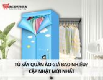 Tủ sấy quần áo giá bao nhiêu? Cập nhật mới nhất
