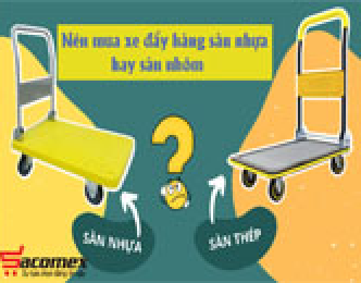Nên mua xe đẩy hàng sàn nhựa hay sàn nhôm?
