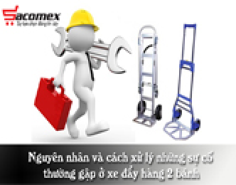 Nguyên nhân và cách xử lý những sự cố thường gặp ở xe đẩy hàng 2 bánh