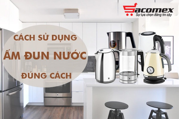 Hướng dẫn chọn mua bình đun siêu tốc