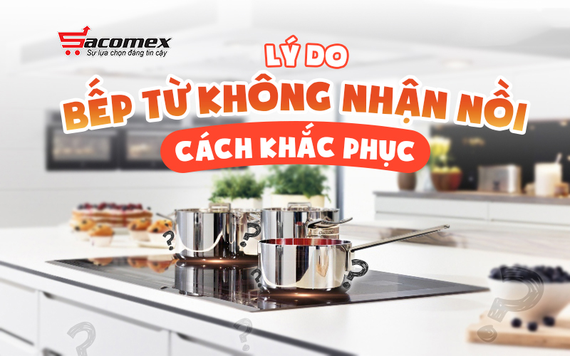 Cách khắc phục bếp từ không nhận nồi