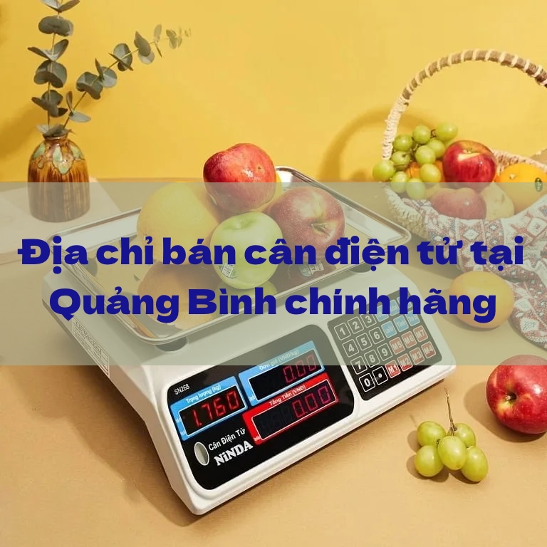 Danh sách top 5 cửa hàng bán cân điện tử gần nhất tại Quảng Bình