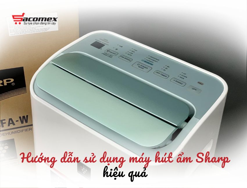 Hướng dẫn sử dụng máy hút ẩm Sharp hiệu quả