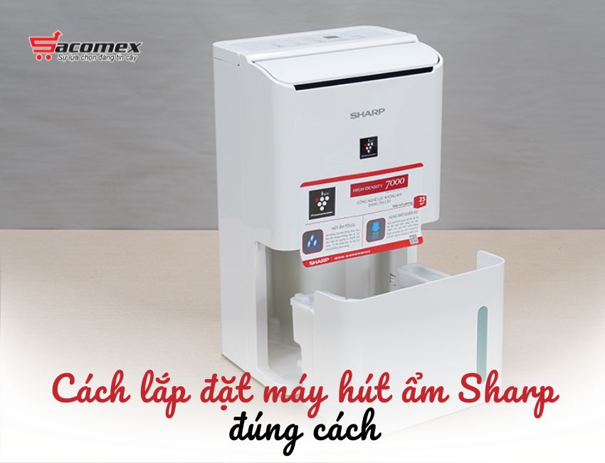Cách lắp đặt máy hút ẩm Sharp đúng cách