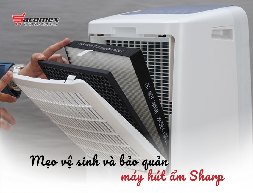 Mẹo vệ sinh và bảo quản máy hút ẩm Sharp