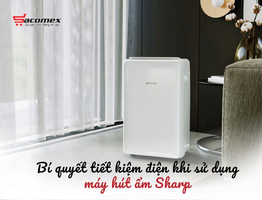Bí quyết tiết kiệm điện khi sử dụng máy hút ẩm Sharp